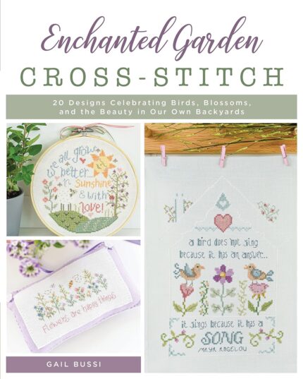 Enchanted Garden Cross-Stitch: 20 Designs Celebrating Birds, Blossoms, and the Beauty in Our Own Backyards